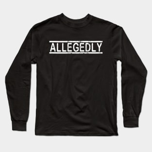 Allegedly Long Sleeve T-Shirt